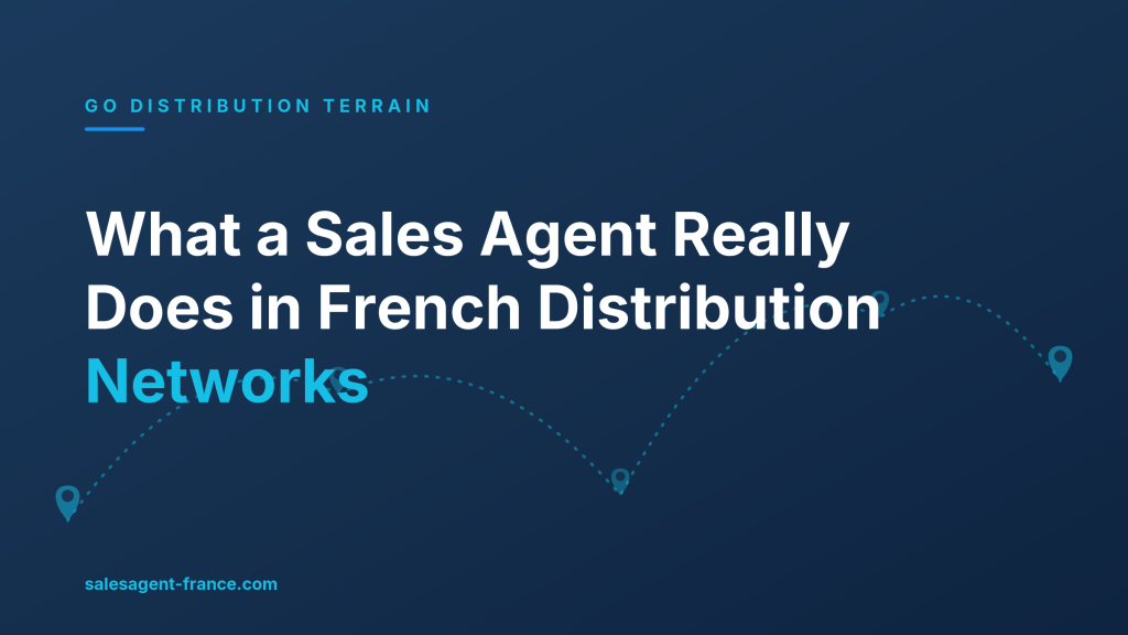What a Sales Agent Really Does in French Distribution Networks